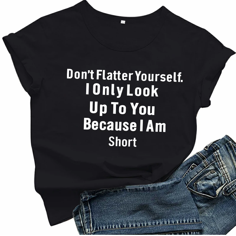 

2021 женская футболка с забавными надписями «Don't Flatter You I Look To You», потому что Короткая Повседневная Свободная уличная одежда, топы большого раз...