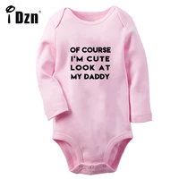 of course im cute look at my daddy fun printed baby boys rompers cute baby girls bodysuit newborn jumpsuit long sleeves clothes