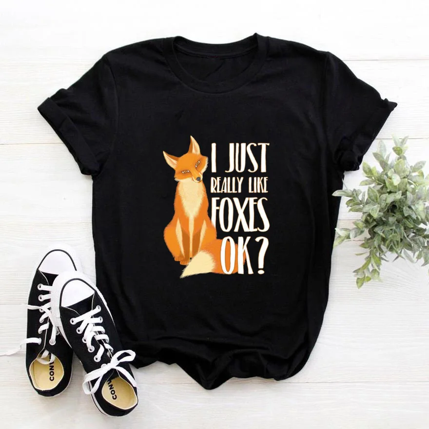 

I Just Really Like Foxes Ok T Shirts Women O-neck Harajuku Tee Shirt Femme Casual Animal Print Graphics Camiseta Mujer