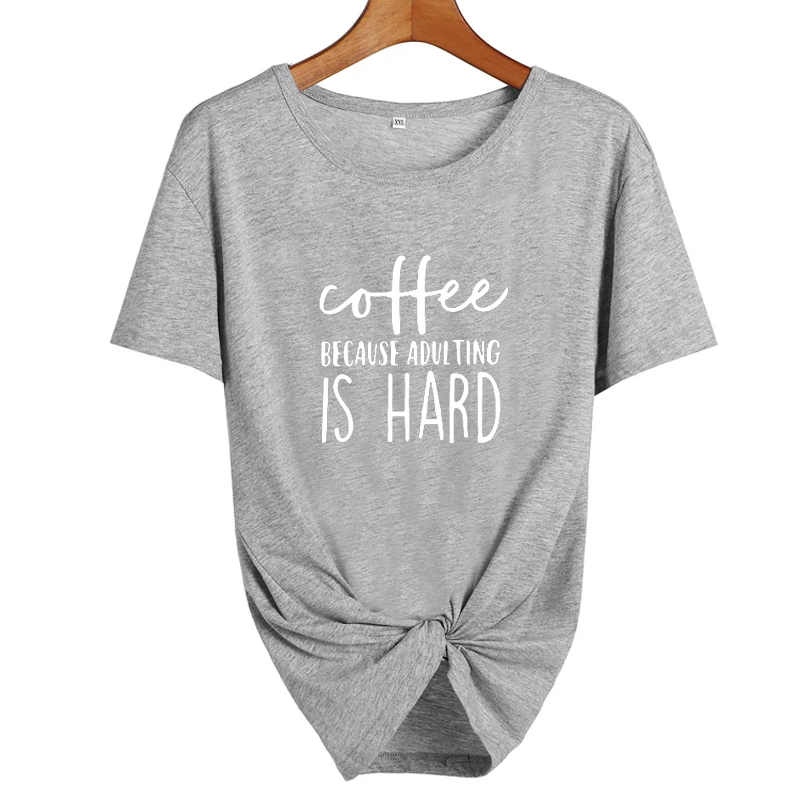 gray-white Кофе потому что Adulting жесткая забавная фраза футболки хипстер кофе Харадзюку кофе влюбленных лозунг Футболка женская одежда - Цвет: gray-white