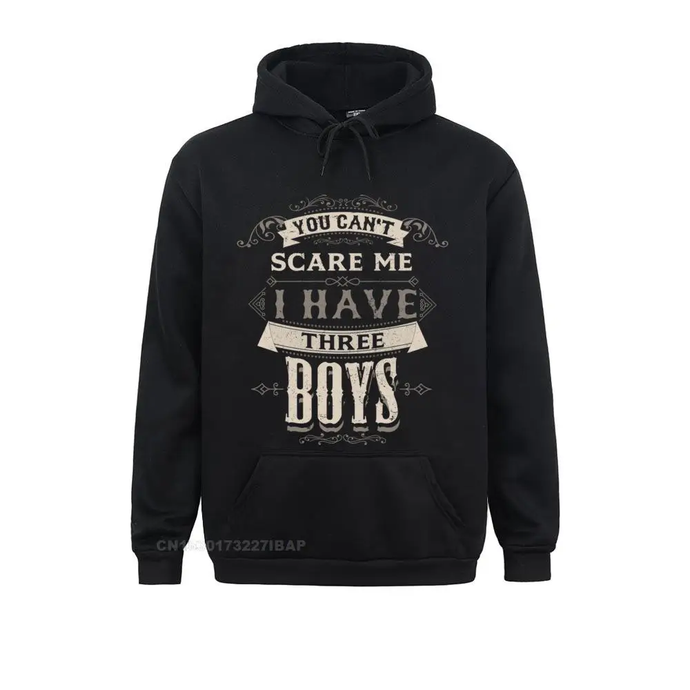 You Cant Scare Me I Have 3 Boys Funny Family Dad Mom Pullover Hoodie Mens Sweatshirts Kawaii Hoodies Newest Fitness Clothes