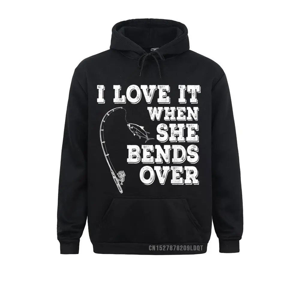 

I Love It When She Bends Over Fishin Fishermen Gift Men/Women Cute Hoodies VALENTINE DAY Sweatshirts Normal Long Sleeve Clothes