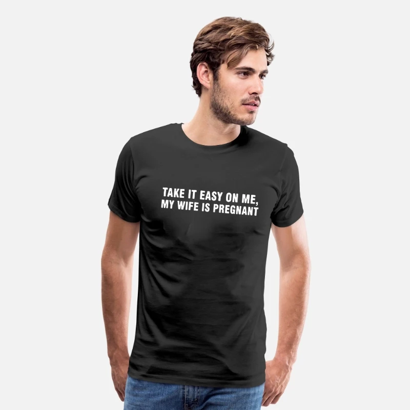 

Take It Easy on Me Funny T Shirt My Wife Is Pregnant New Dad Be Nice Father's T-Shirt Men Pregnancy Announcement To Husband Tee