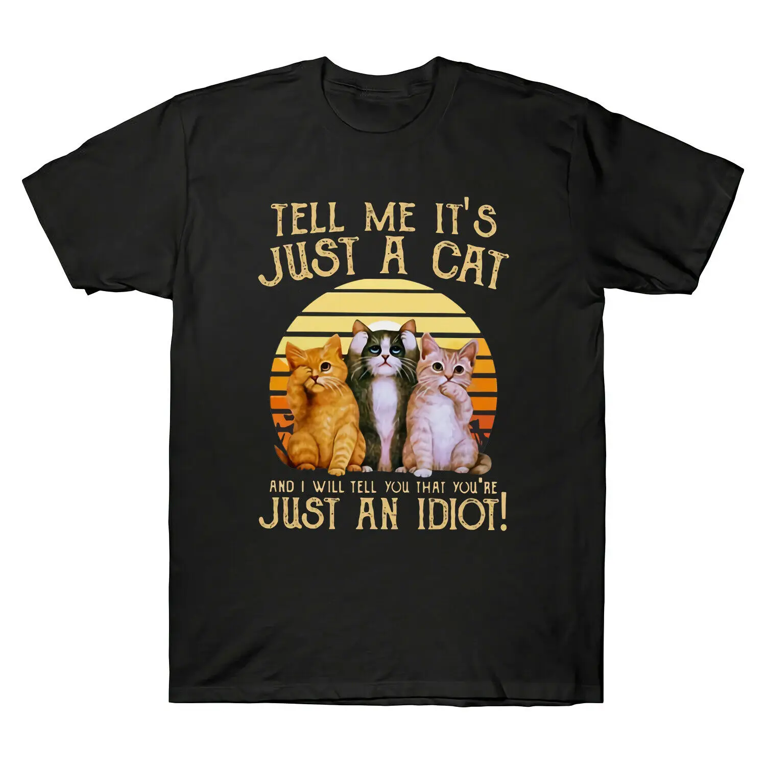 

Cats Lovers Tell Me It's Just A Cat You You're Just An Idiot Vintage Men T Shirt