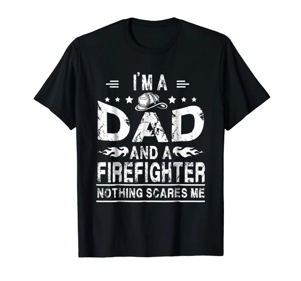 

Mens I'm A Dad And A Firefighter Nothing Scares Me Summer Style T-Shirt