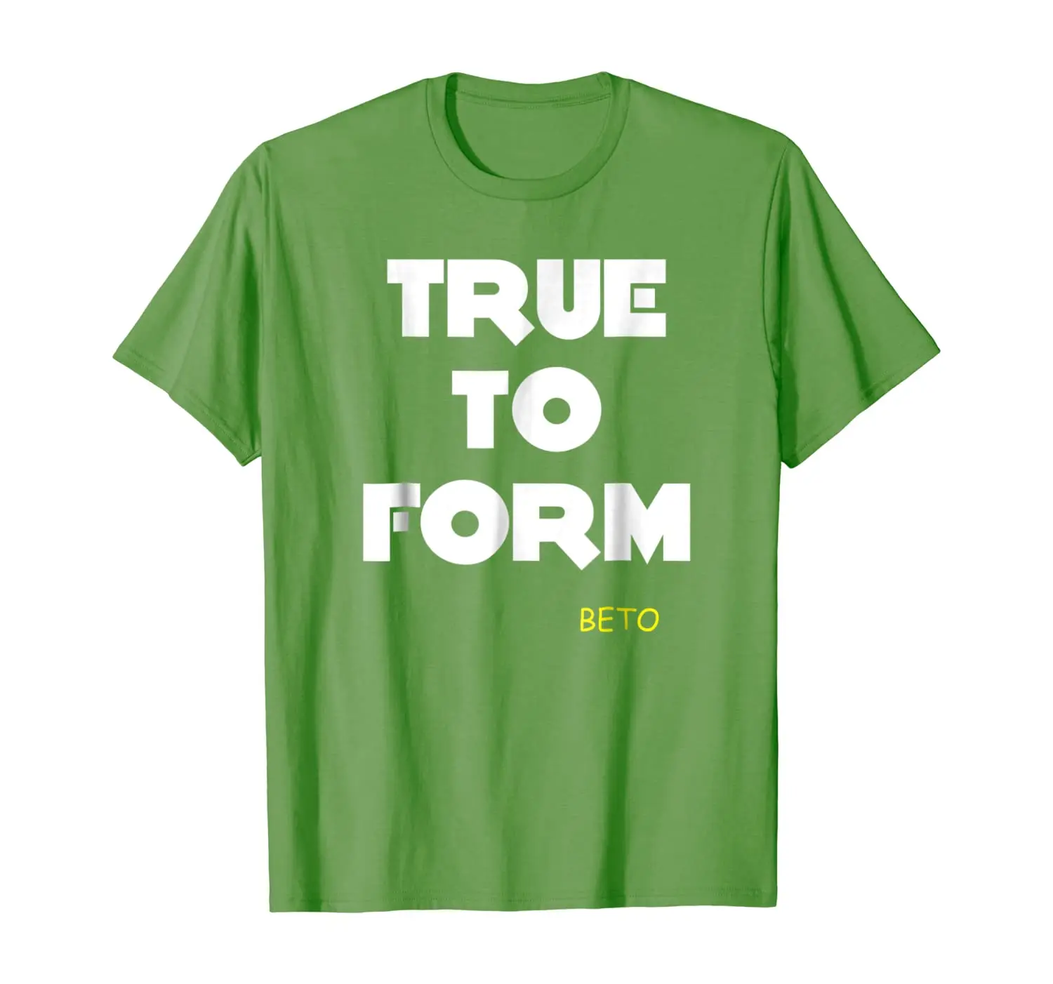 

True to Form T-shirt, Beto O'Rourke Supporters costume