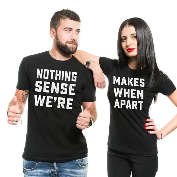 

Casual Cotton Short Sleeve O Neck T Shirt Nothing Makes Sense When We're Apart Women Men Couple Letter Print Slogan T-shirt