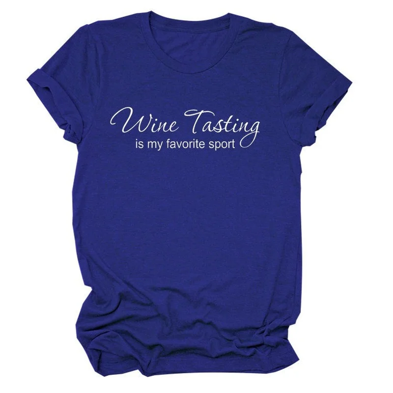 

Wine Tasting Is Favorite Sport Print Women T Shirt Short Sleeve O Neck Loose Women Tshirt Ladies Tee Shirt Tops Camisetas Mujer