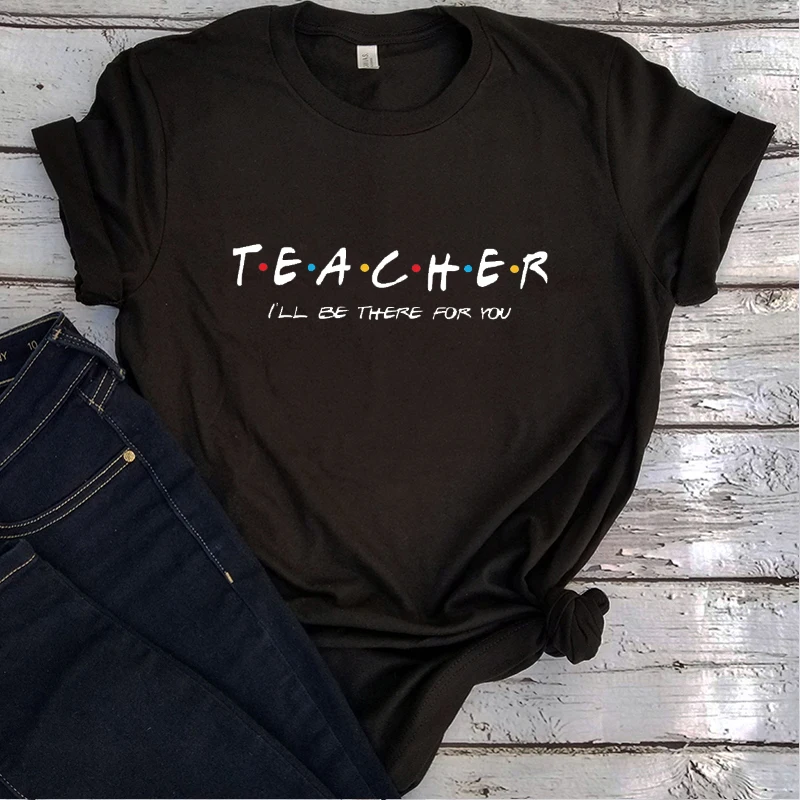 

Friends Teacher Shirt I'll Be There for You Graphic T Shirts Men Clothing Gift Tees Harajuku Vintage Tees O-Neck Cartoon