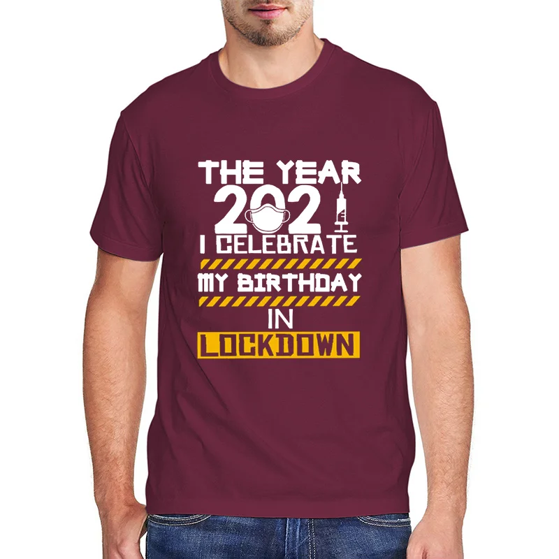 

Funny men t shirt the year 2021 i celebrate my birthday in lockdown Cotton T-Shirt off white unisex streetwear tee Tops gifts