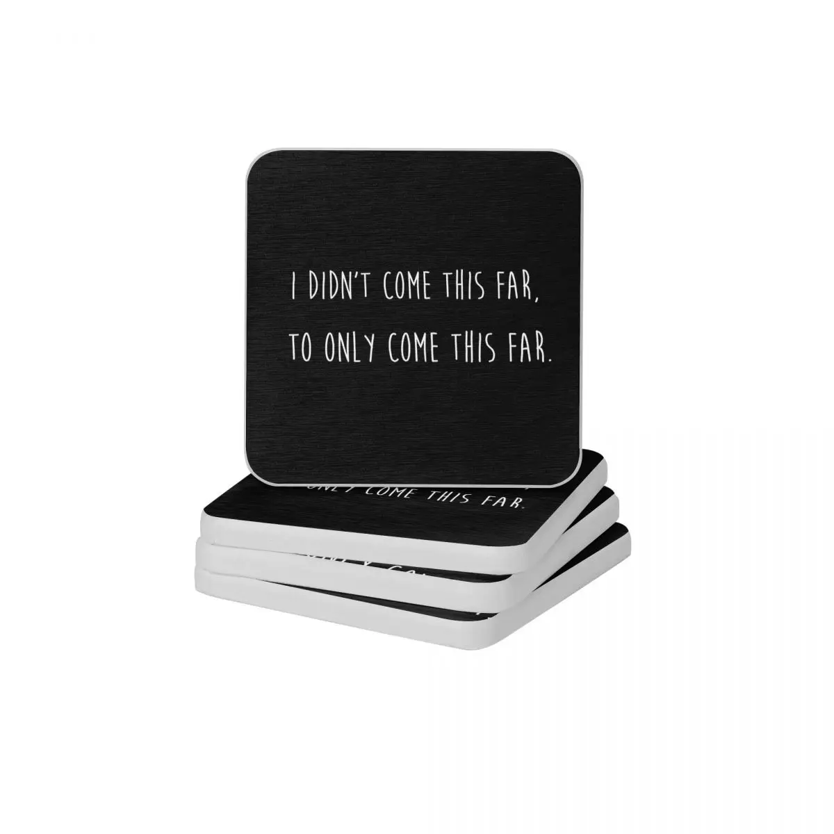 

I Didn't Come This Far To Only Come This Far Diatomite Square Round Coaster Eco-friendly Cup Bonsai Mat Soap Pad Wholesale 10x10