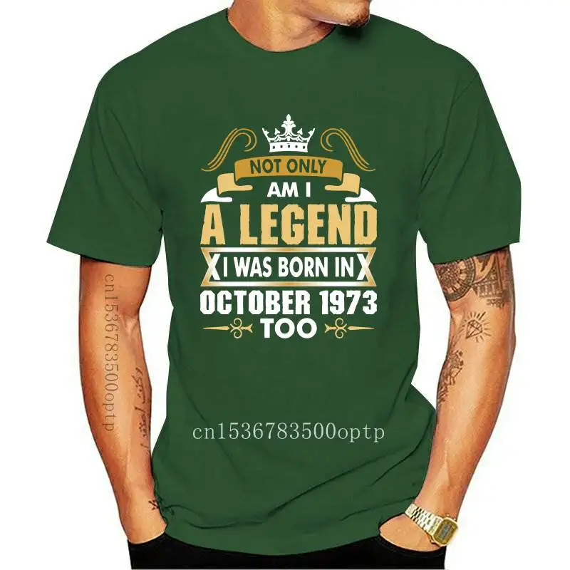 

Funny Not Only Am I A Legend I Was Born In October 1973 T-Shirt Man Comics Men's Tshirts S~3XL T Shirt Fitted Hiphop