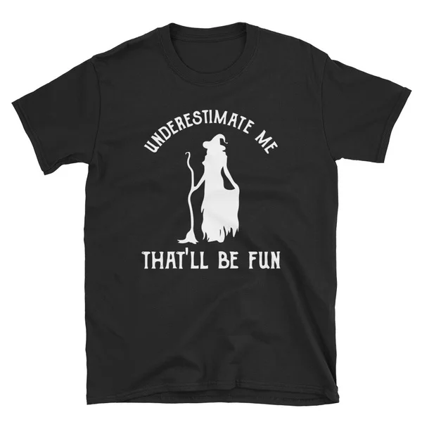 

Womens Funny Witch Halloween - Underestimate Me That'll Be Fun T-Shirt
