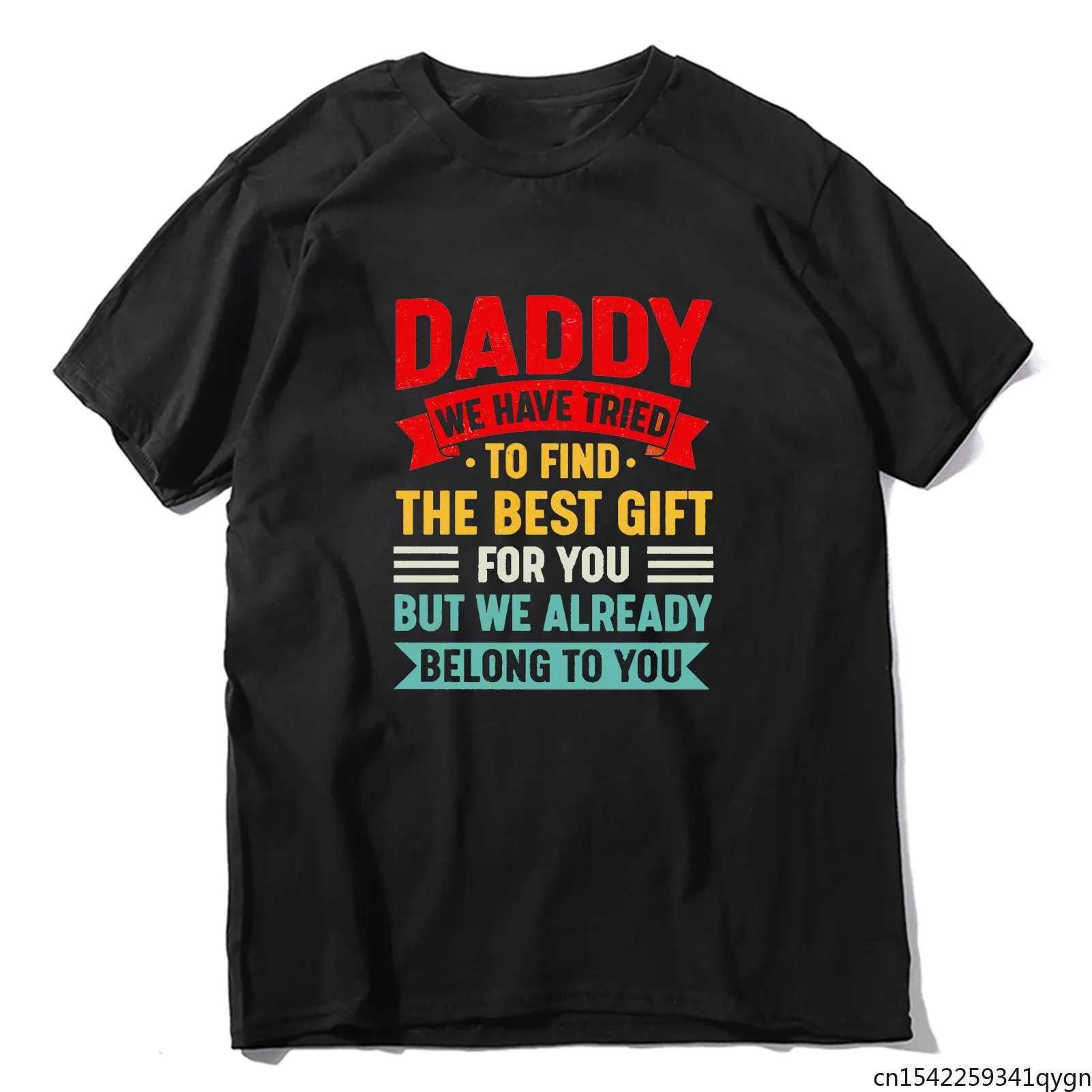 

Daddy We Have Tried To Find The Best Gift But We Already Belong To You Father's Day Gift Funny Men's Short Sleeve T-Shirt Tops