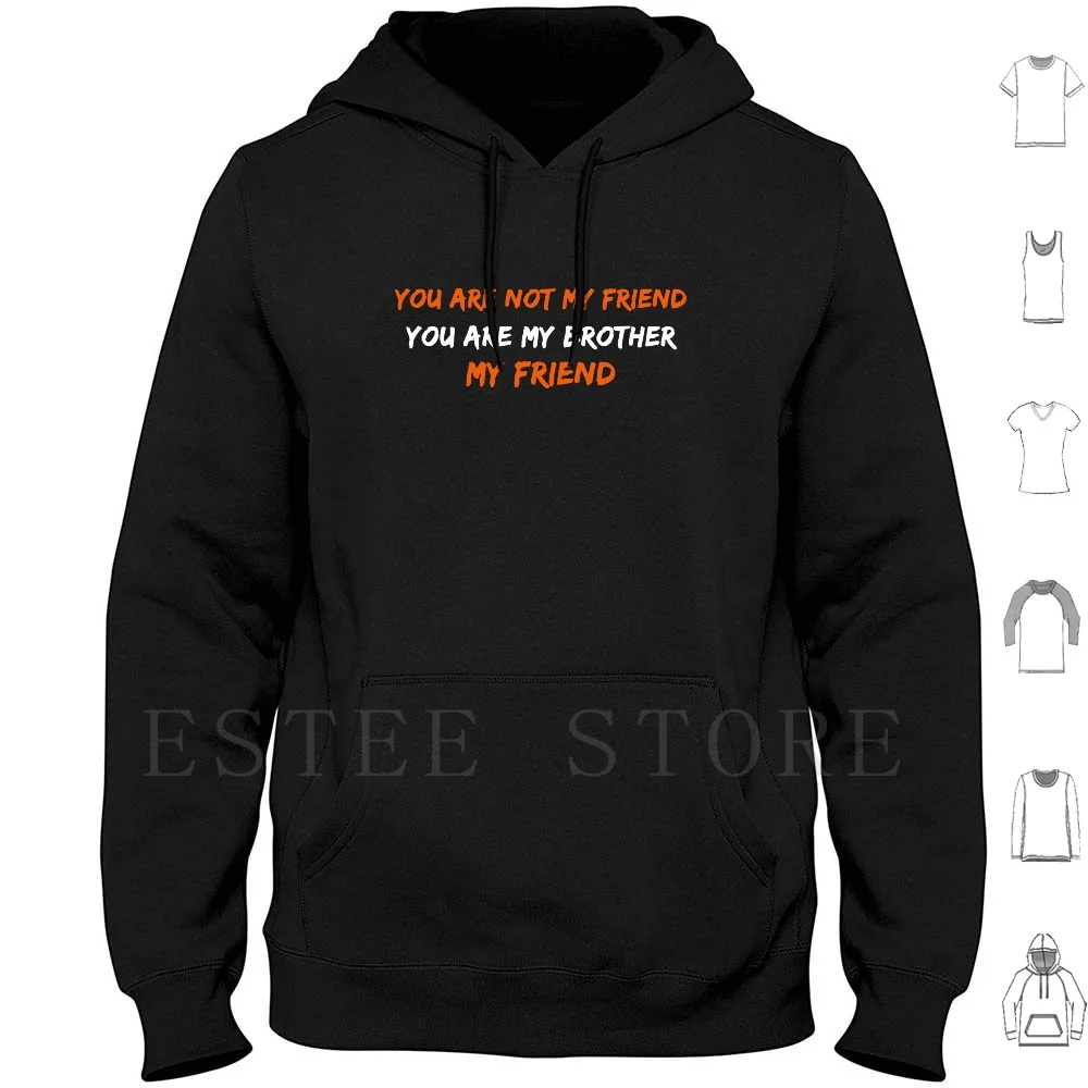 

You Are Not My Friend You Are My Brother – Pasha Hoodie Long Sleeve Csgo Counter Strike Global Offensive 1 6 Source Molotv