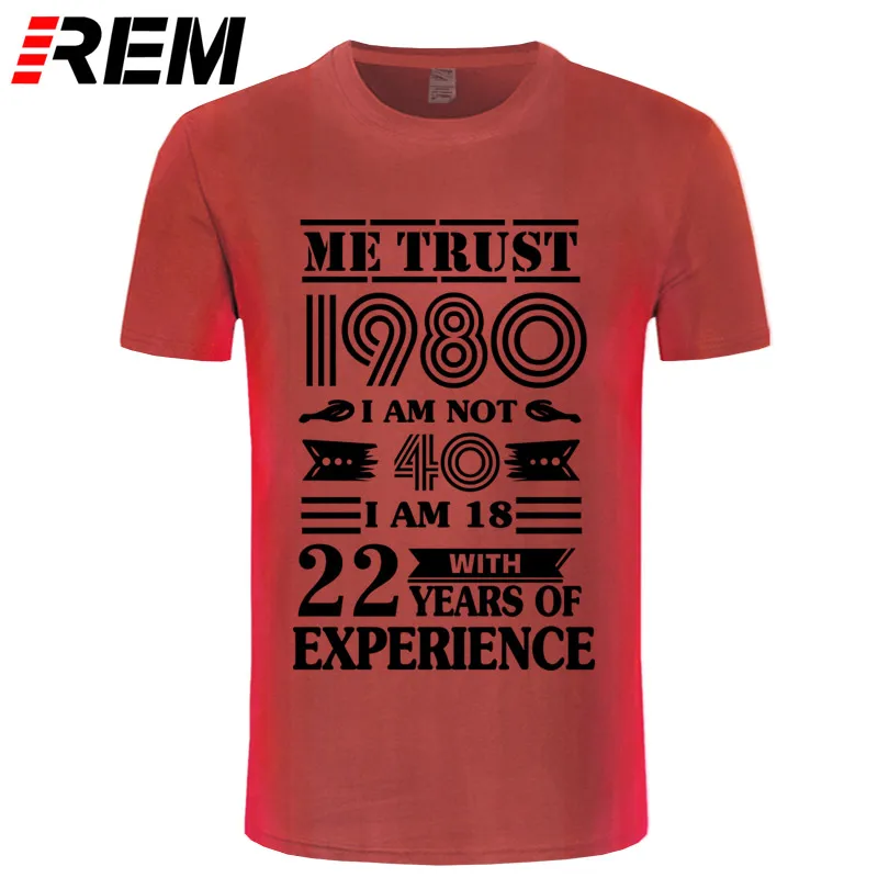 red black REM 1980 ME TRUST I'm NOT 40 IAM 18 с 22 летним опытом футболка мужская мода - Цвет: red black