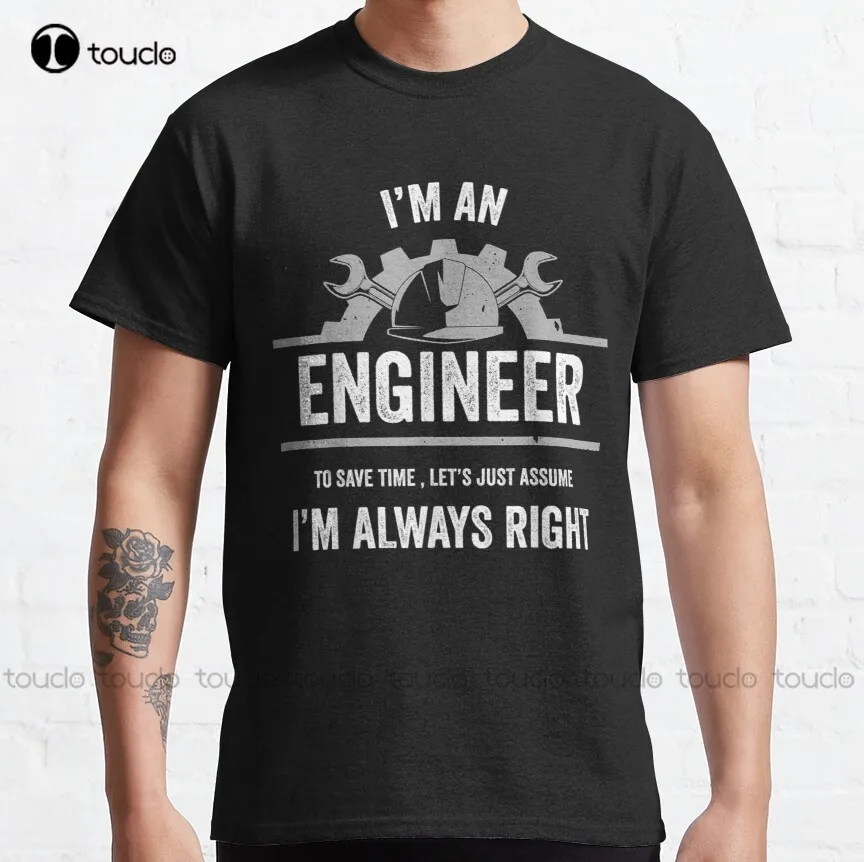 

I'M An Engineer I'M Always Right Funny Gift For Engineers Classic T-Shirt Mens Tshirts Graphic Custom Aldult Teen Unisex Xs-5Xl