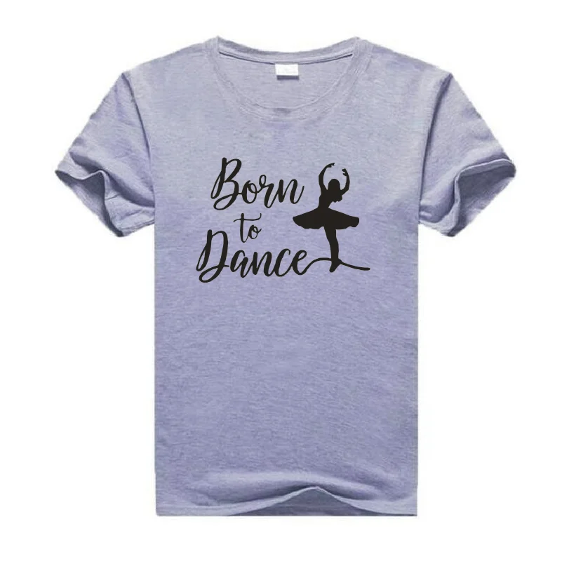 Женская футболка с надписью Born To Dance Летние повседневные хлопковые футболки в