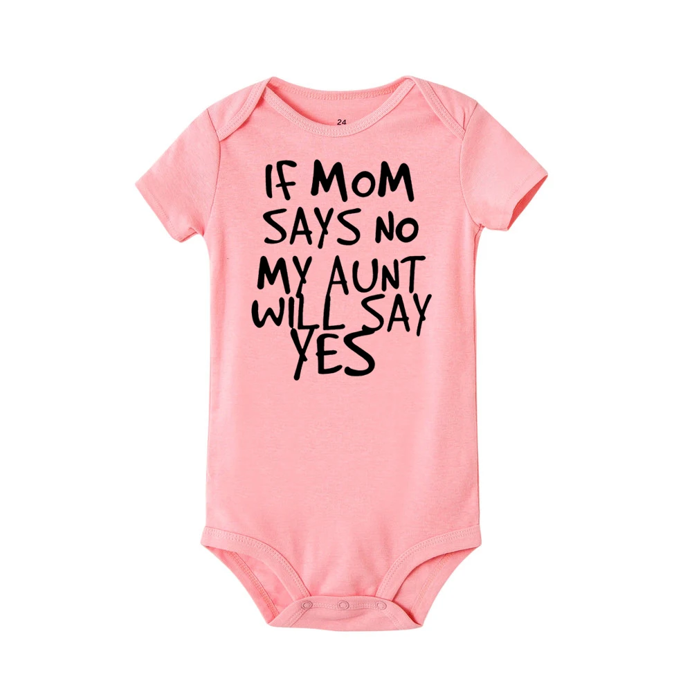 

If Mom Says No My Aunt Will Say Yes Funny Newborn Baby Romper Infant Short Sleeve Baby Girl Boy New Born Clothes 0-24M