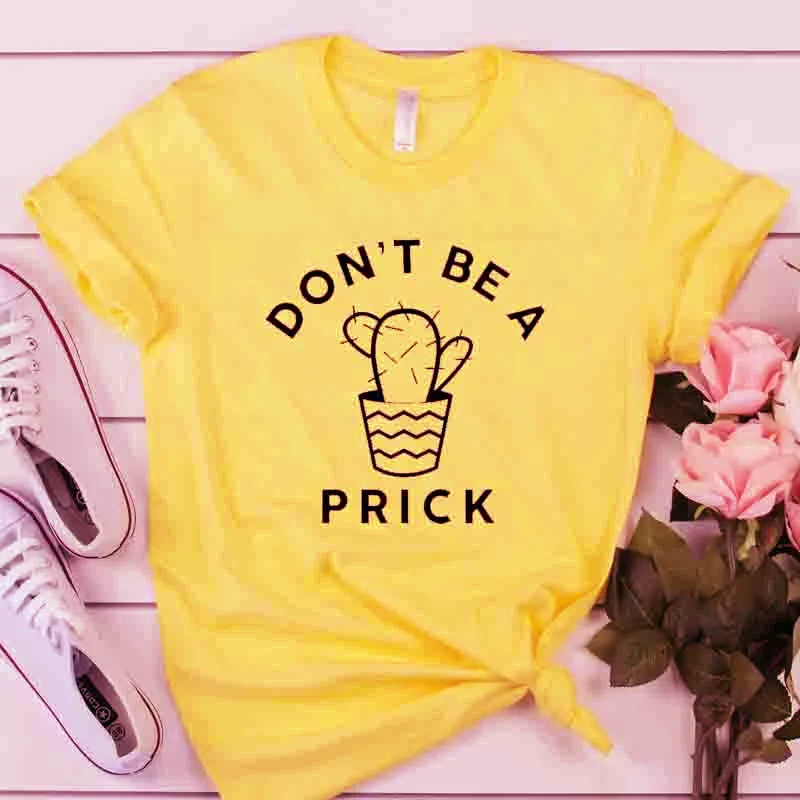 

100% Pure Cotton Women T Shirt DON'T BE A PRICK Printed Tshirt Ladies Short Sleeve Tee Shirt Women Female Tops Clothes Mujer
