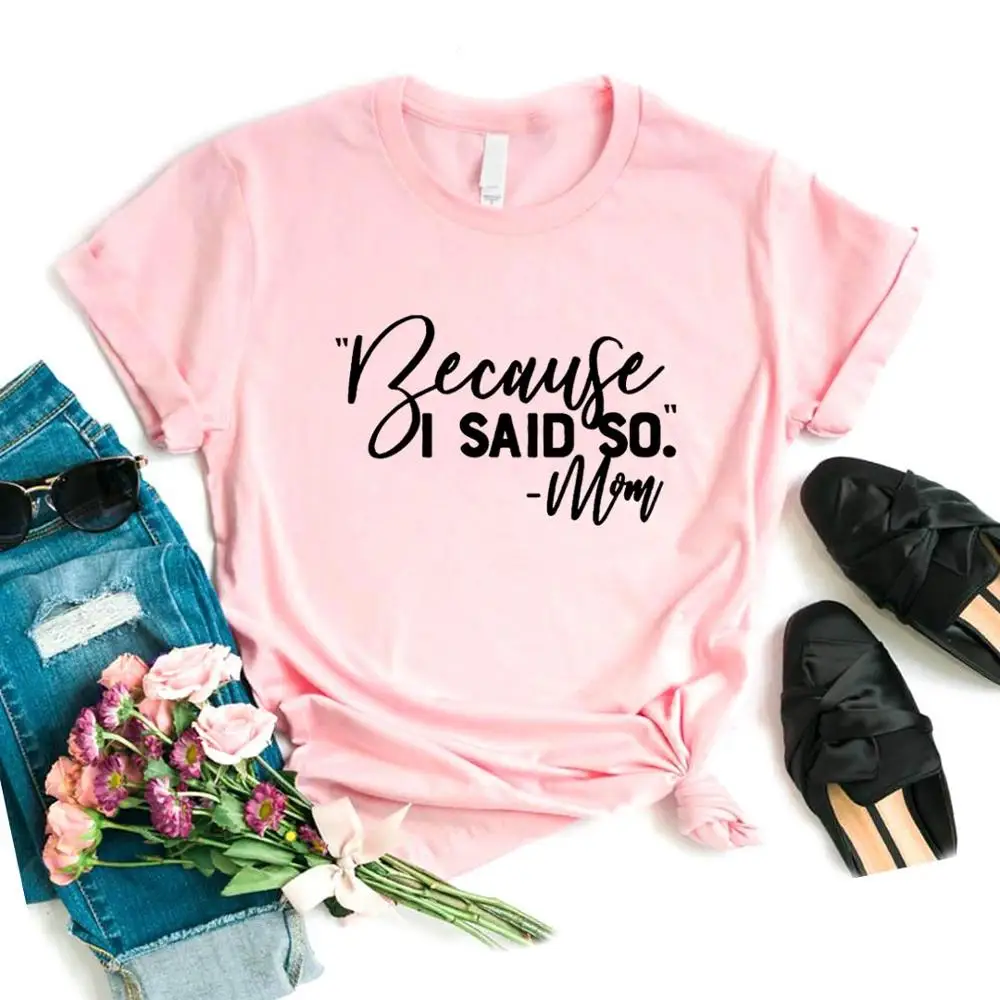 

Women T Shirt Because I Said So Mom Life Print Tshirt Women Short Sleeve O Neck Loose T-shirt Ladies Summer Causal Tee Shirt