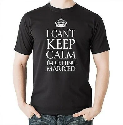 

I Can't Keep Calm I'm Getting Married T-shirt Wedding Gift For Groom Tshirt Tee