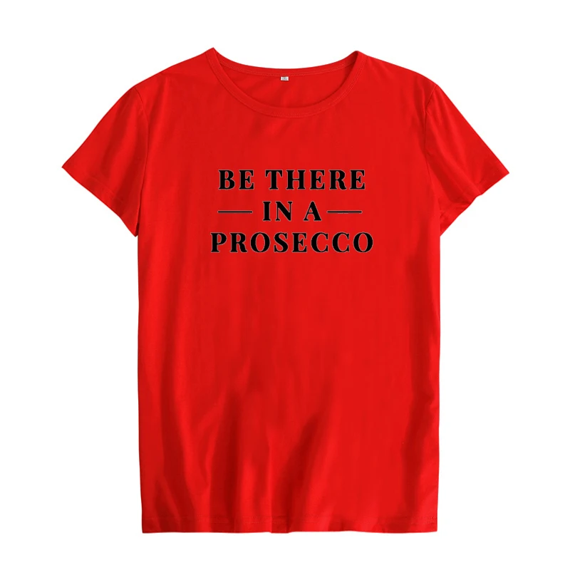 Женская футболка с принтом Be There In A Prosecco летняя короткими рукавами Camisetas Verano Mujer