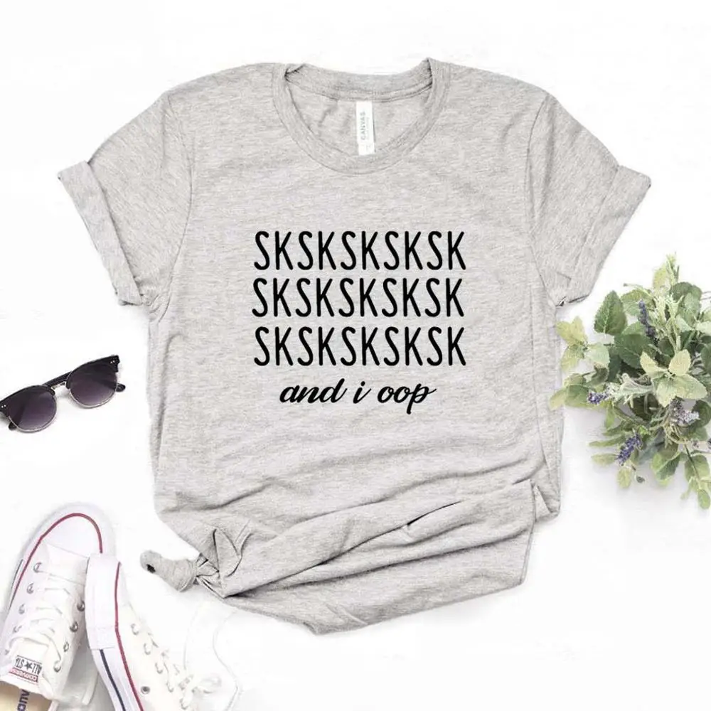Sksksk and I oop принт женские футболки хлопок Повседневная забавная Футболка для леди