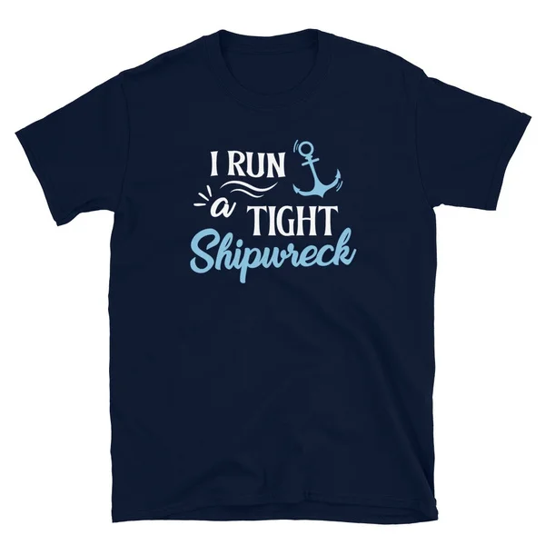 

I Run A Tight Shipwreck T-Shirt