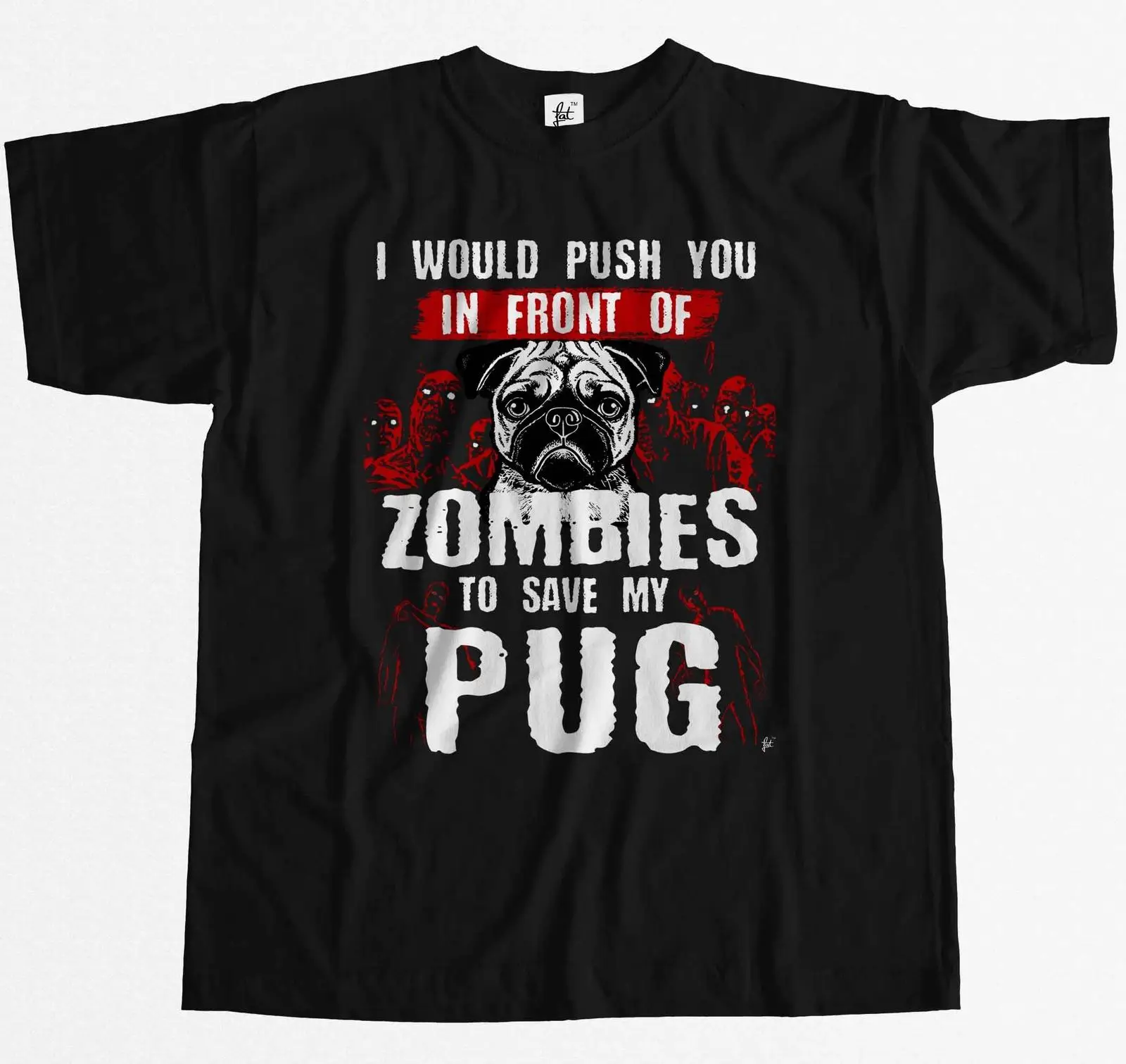 

2021 T-Shirt Summer Novelty Cartoon T Shirt I Would Push You In Front of Zombies To Save My Pug Mens T-Shirt Movie Shirt