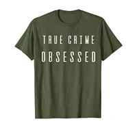 true crime obsessed shirt for crime show addicts t shirt