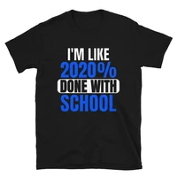 like 2020 percent done with school funny graduation tshirt short sleeve unisex t shirt
