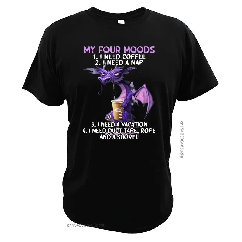 My Four-Moods T Shirt I Need Coffee I Need A Nap Dragon Coffee Lover Vacation Eu Size High Quality Top Tees