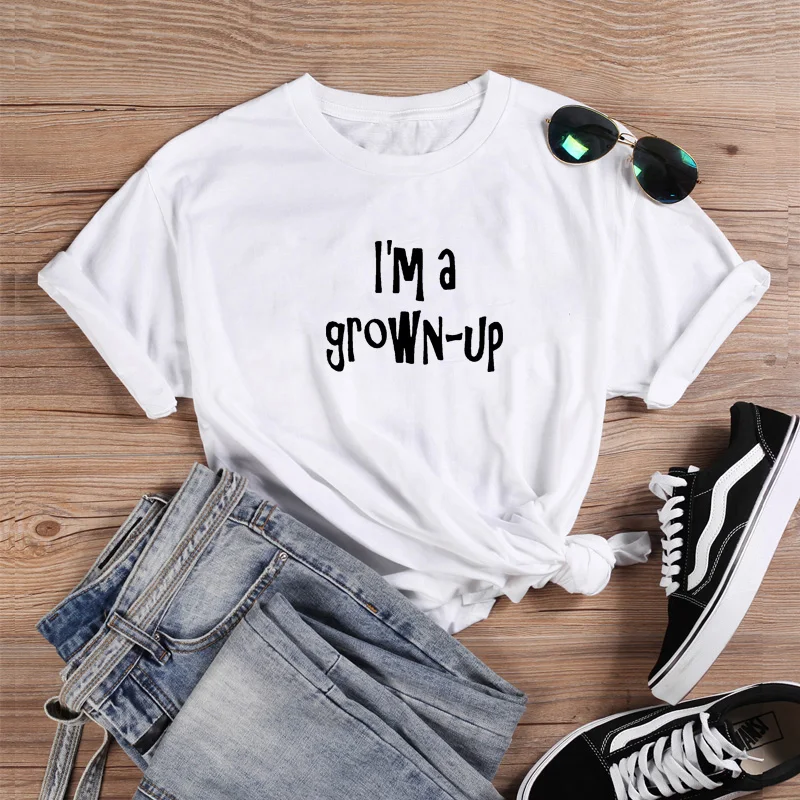 

I'm A Grown-up Funny T Shirt Women Tops Fashion Summer Short Sleeve O-neck Cotton Tshirt Women Loose Casual Tee Shirt Femme
