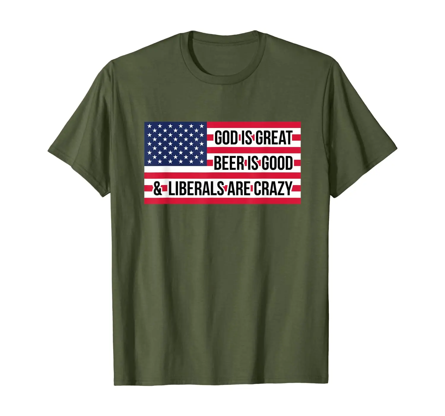

God is Great Beer is Good and Liberals are Crazy Shirt USA