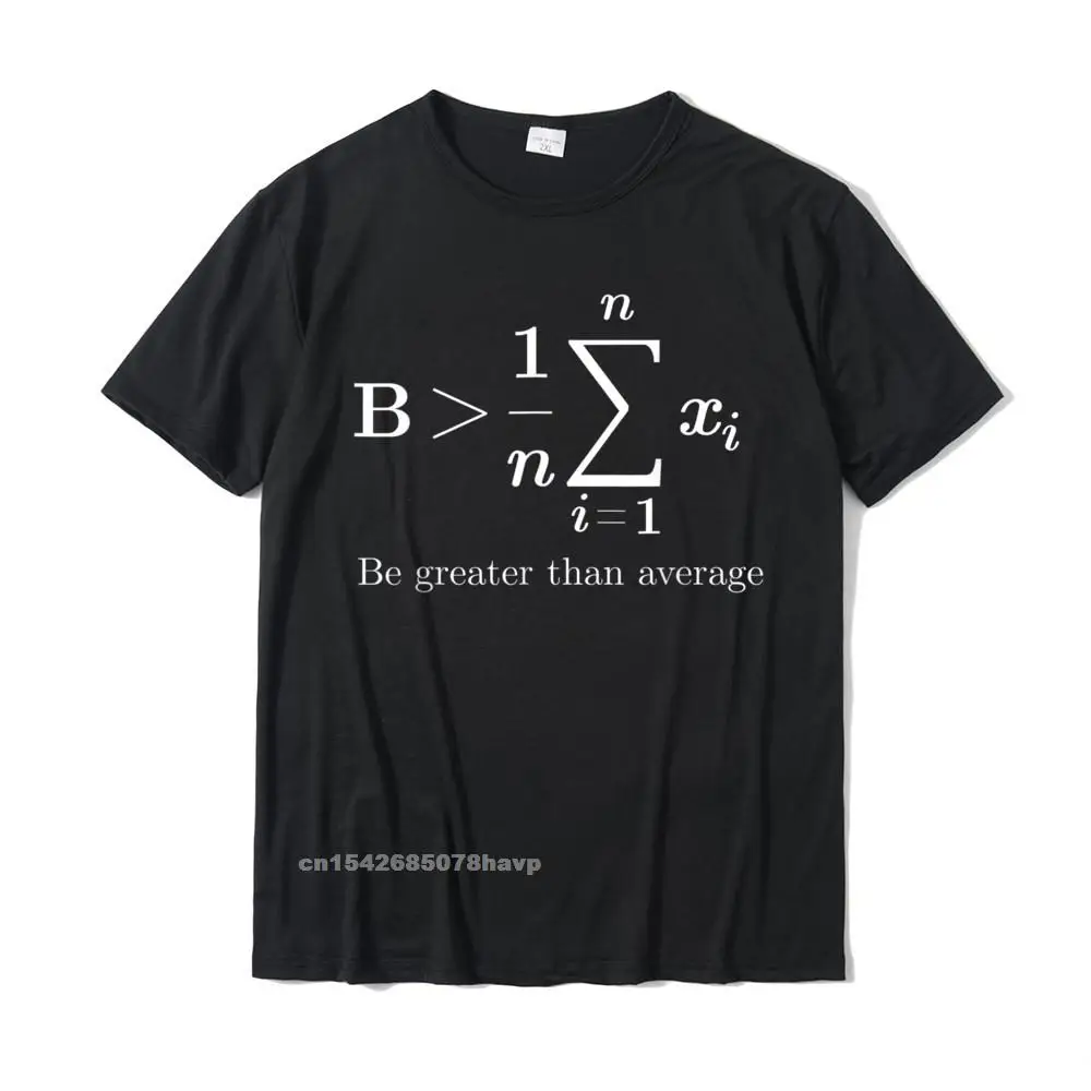 

Math Be Greater Than Average T-Shirt Male New Coming Printed Tops T Shirt Cotton Top T-Shirts Gift