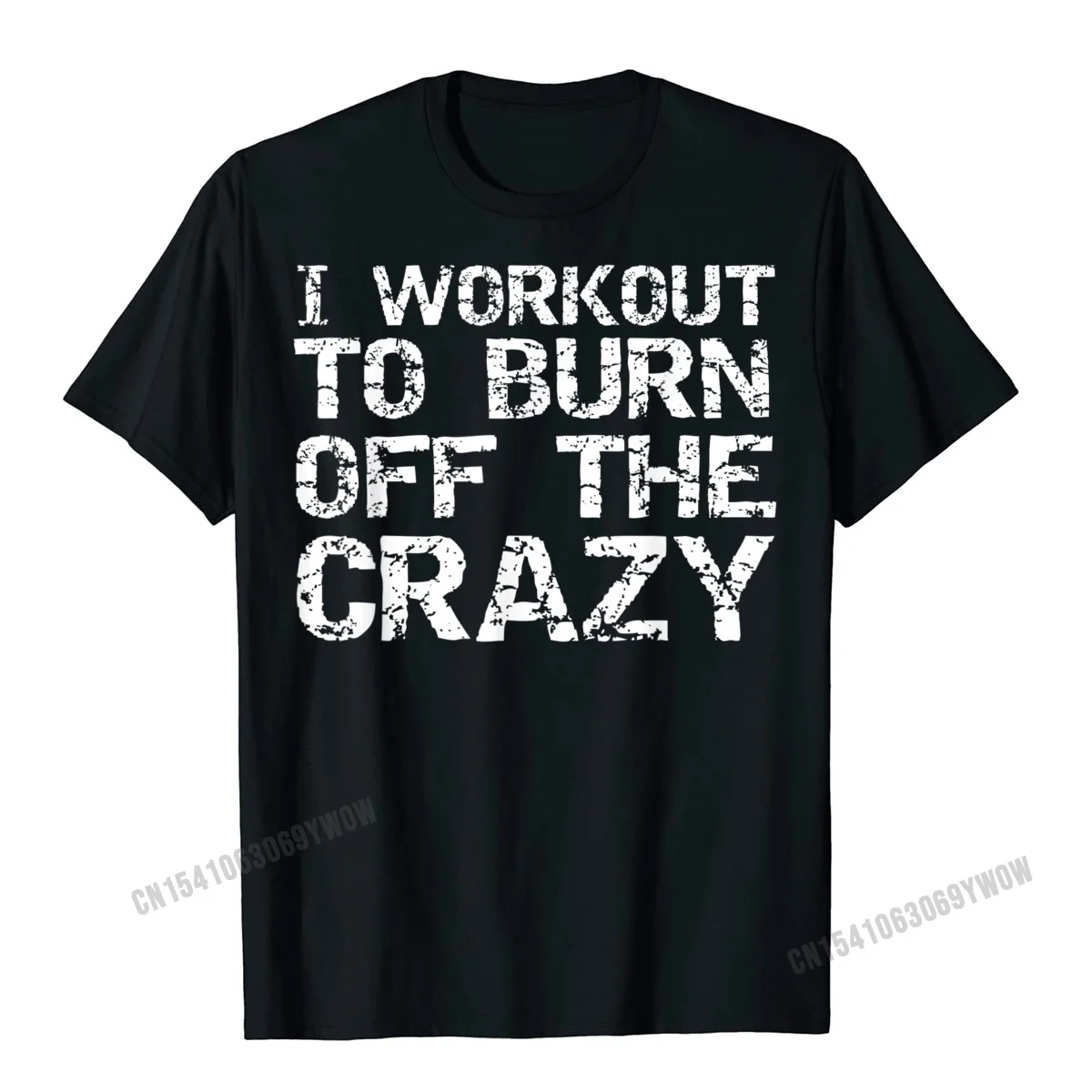 

I Workout To Burn Off The Crazy Shirt Funny Workout T-Shirt Men Men's Classic Summer Tops T Shirt Cotton Top T-Shirts Normal
