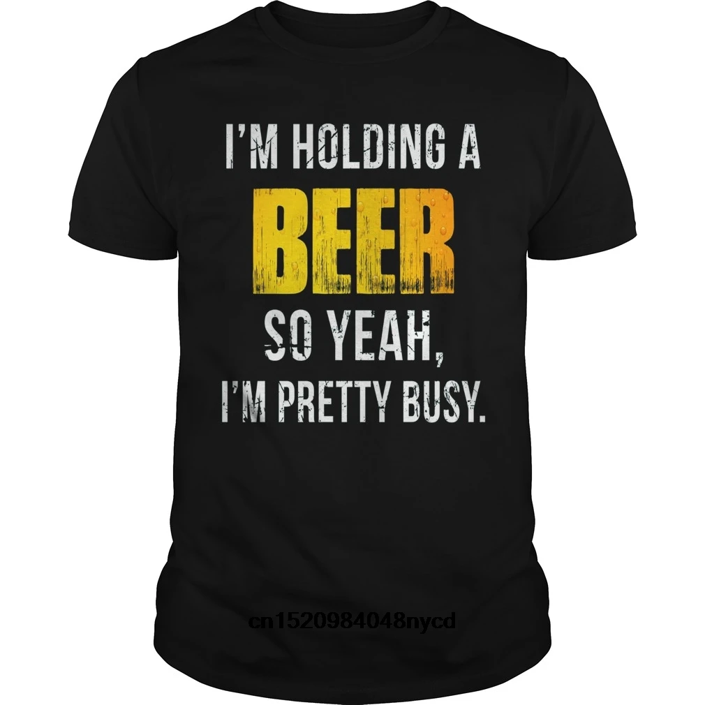2019 Забавные футболки Im Holding A Beer So Yeah довольно занят футболка модная мужская |