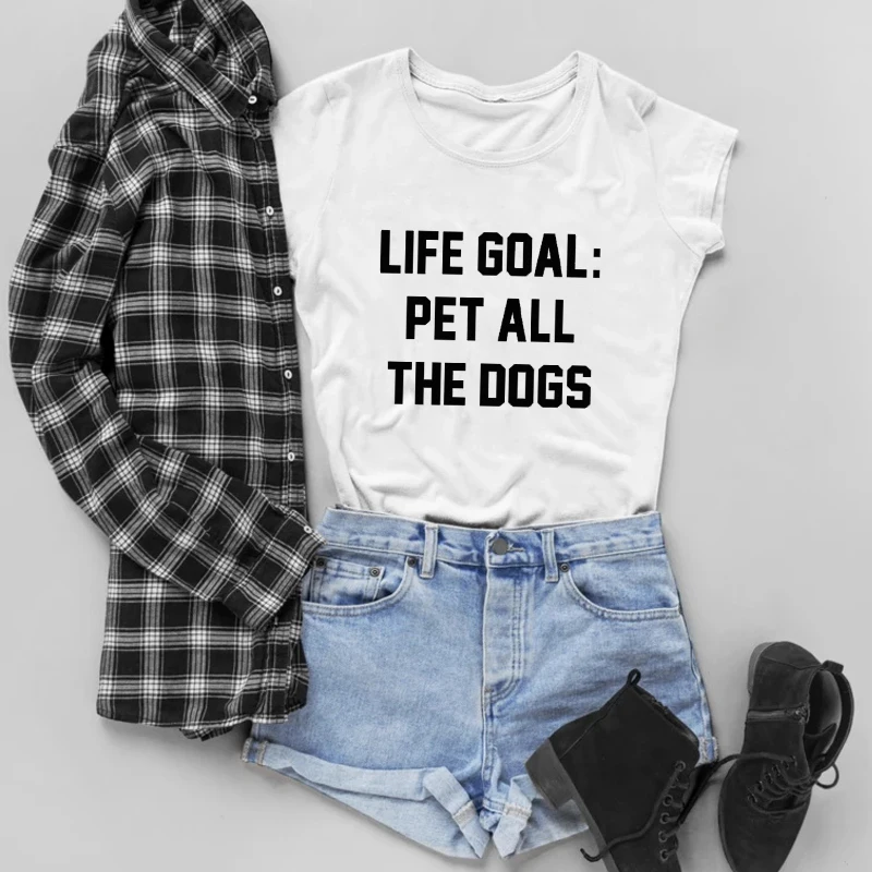 

Life Goal Pet All The Dogs T-shirt Pure Cotton Funny Dog Mom Slogan Tees Tops Casual Women Summer Humor Tshirt Clothes Drop Ship