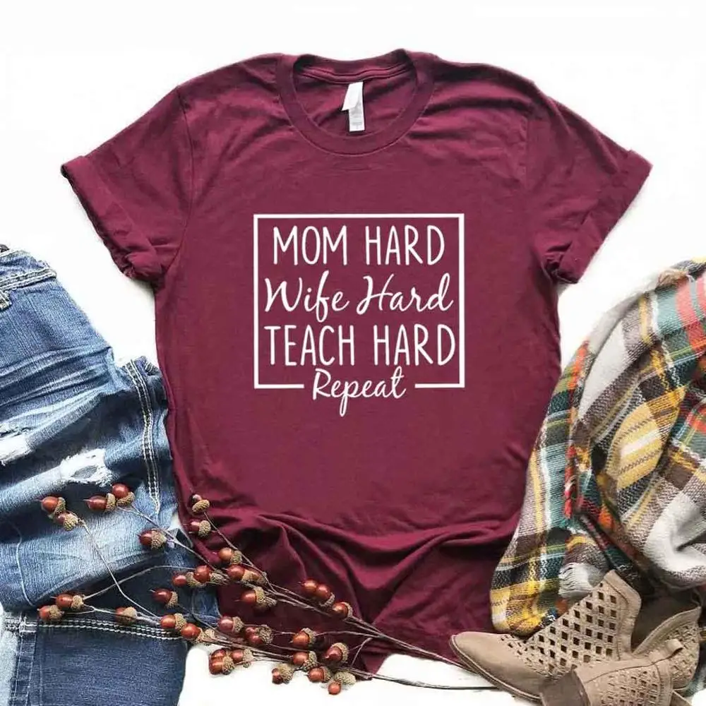 

Mom Hard Wife Hard Teach Hard repeat Women Tshirts Cotton Casual Funny t Shirt For Lady Yong Top Tee Hipster 6 Color NA-831