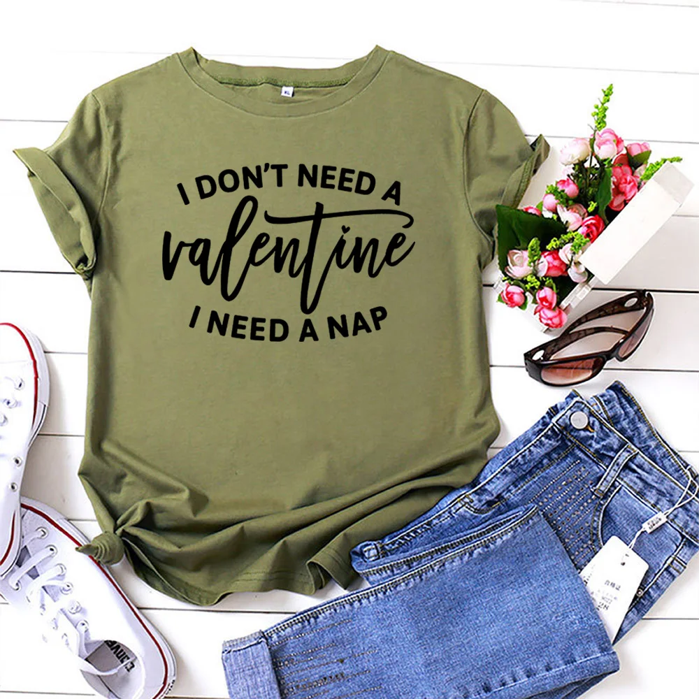 

I Don't Need A Valentine I Need A Nap TShirt Women Fashion The Letter Printing Women T Shirt Casual Round Neck Tee Shirt Femme