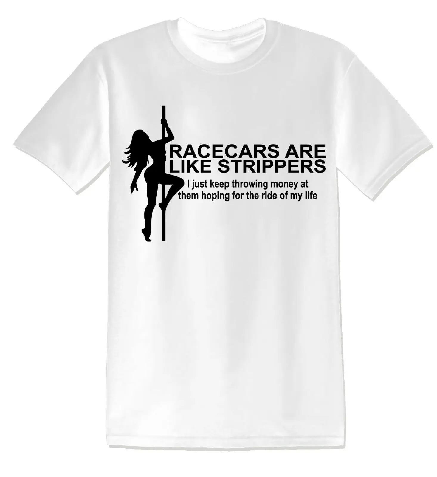 

RACECARS ARE LIKE STRIPPERS FUNNY TEES UNISEX T-SHIRT