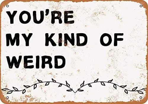 

Crysss 8x12 Inch (20cm x 30cm) You're My Kind of Weird Vintage Look Metal Sign