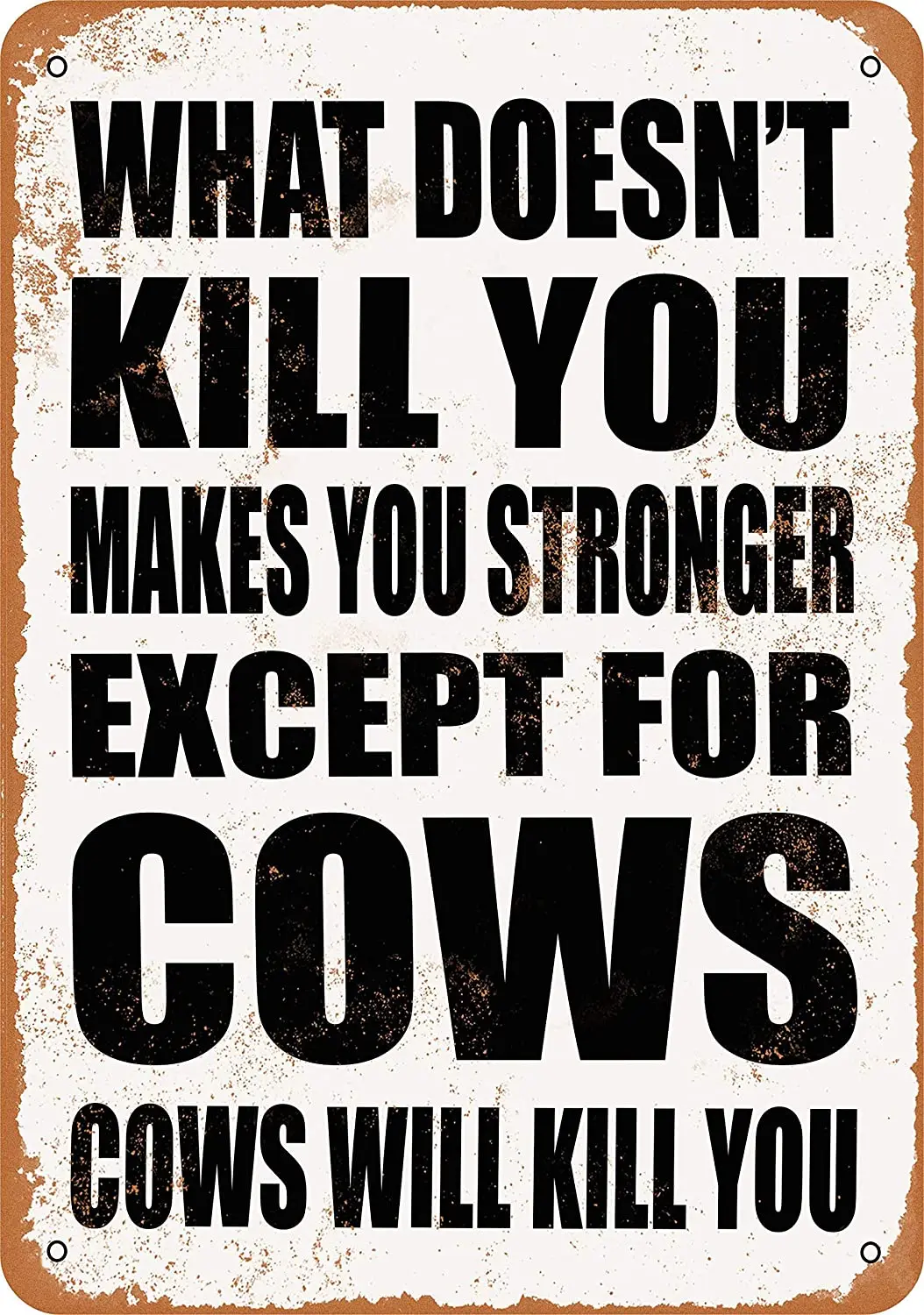 

WallColor 8*12 Metal Sign What Doesn't Kill You Makes You Stronger. Except for Cows. Cows Will Kill You. Vintage Look