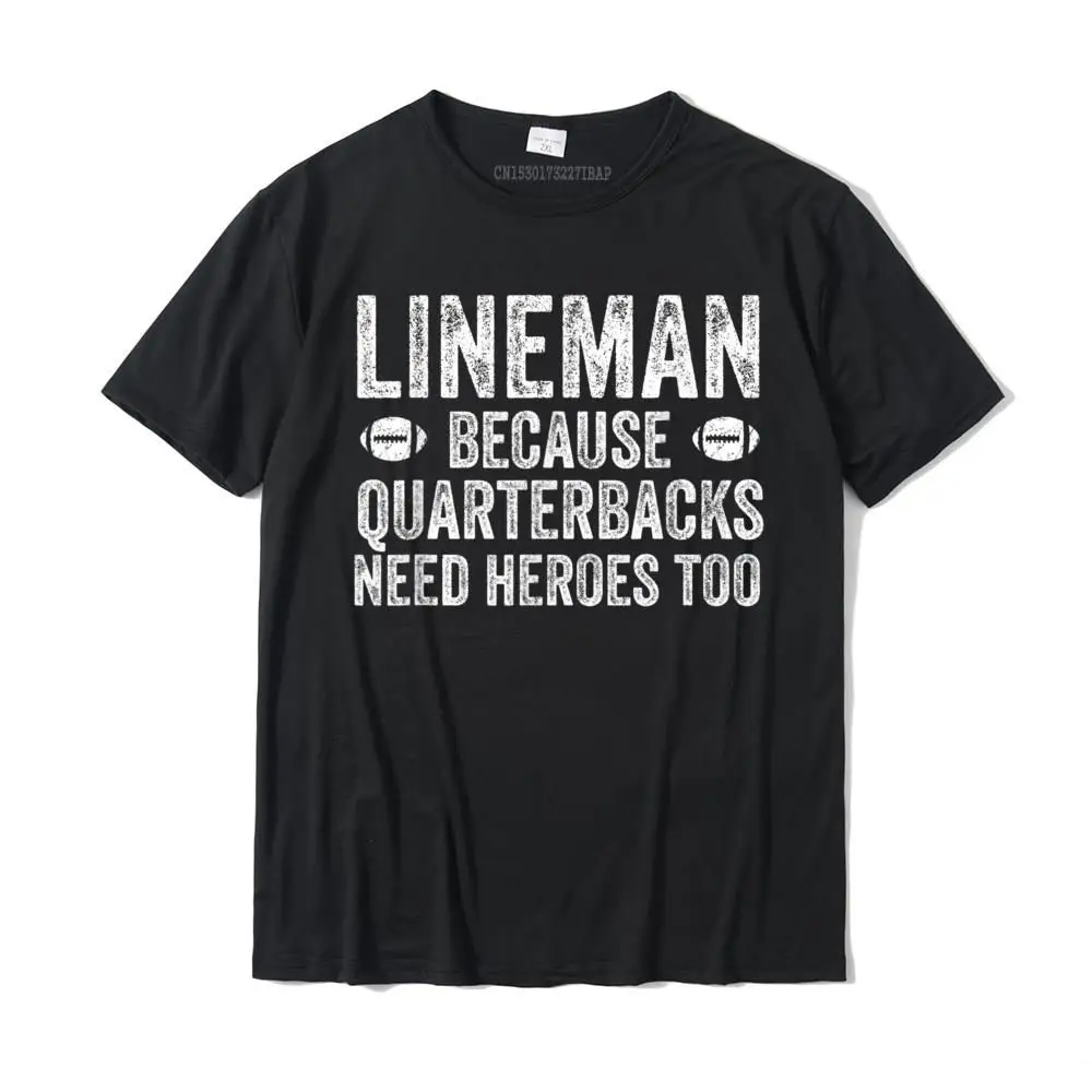 

Lineman Because Quarterbacks Need Heroes Football Linemen T-Shirt Wholesale Custom Tshirts Cotton Men's Tops Shirts Custom