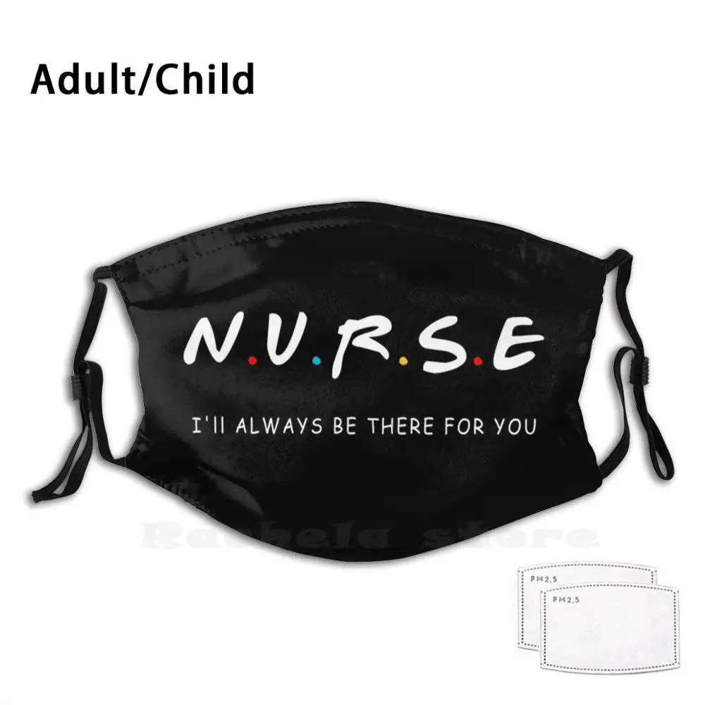 

Nurse I'Ll Always Be There For You Funny Print Reusable Pm2.1089 Filter Face Mask Womens Nurse Black Washable Reusable Handmade