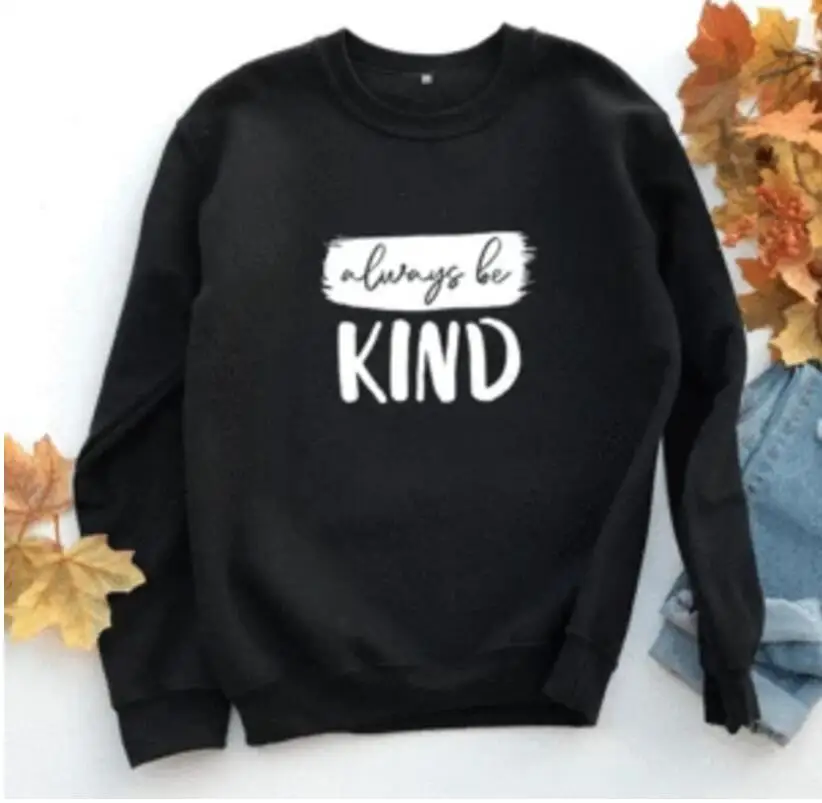 Always Be Kind Letter Print Women Sweatshirt Spread Kindness Aesthetic Pullover Streetwear Clothing Mom Life Jumpers Drop Ship | Женская