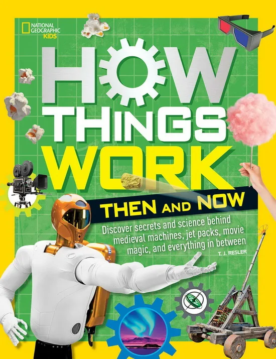 

How Things Work Then and Now National Geographic Kids STEM Original Children Popular Science Books