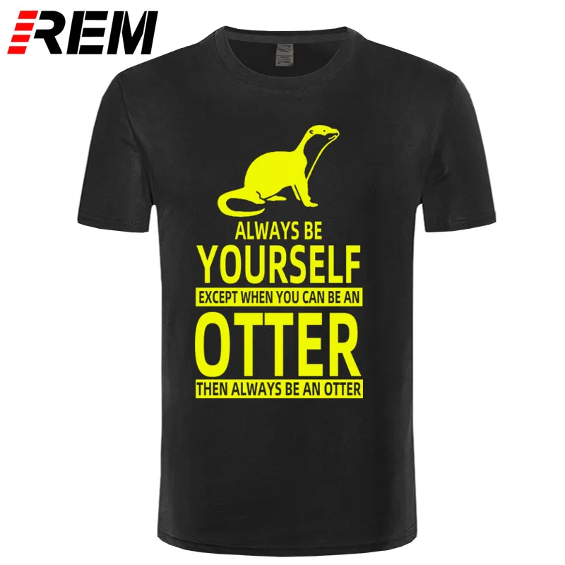 

Be Yourself Or Be An Otter Joke Funny T Shirts Men Summer Cotton Harajuku Short Sleeve O Neck Streetwear Black T-shirt
