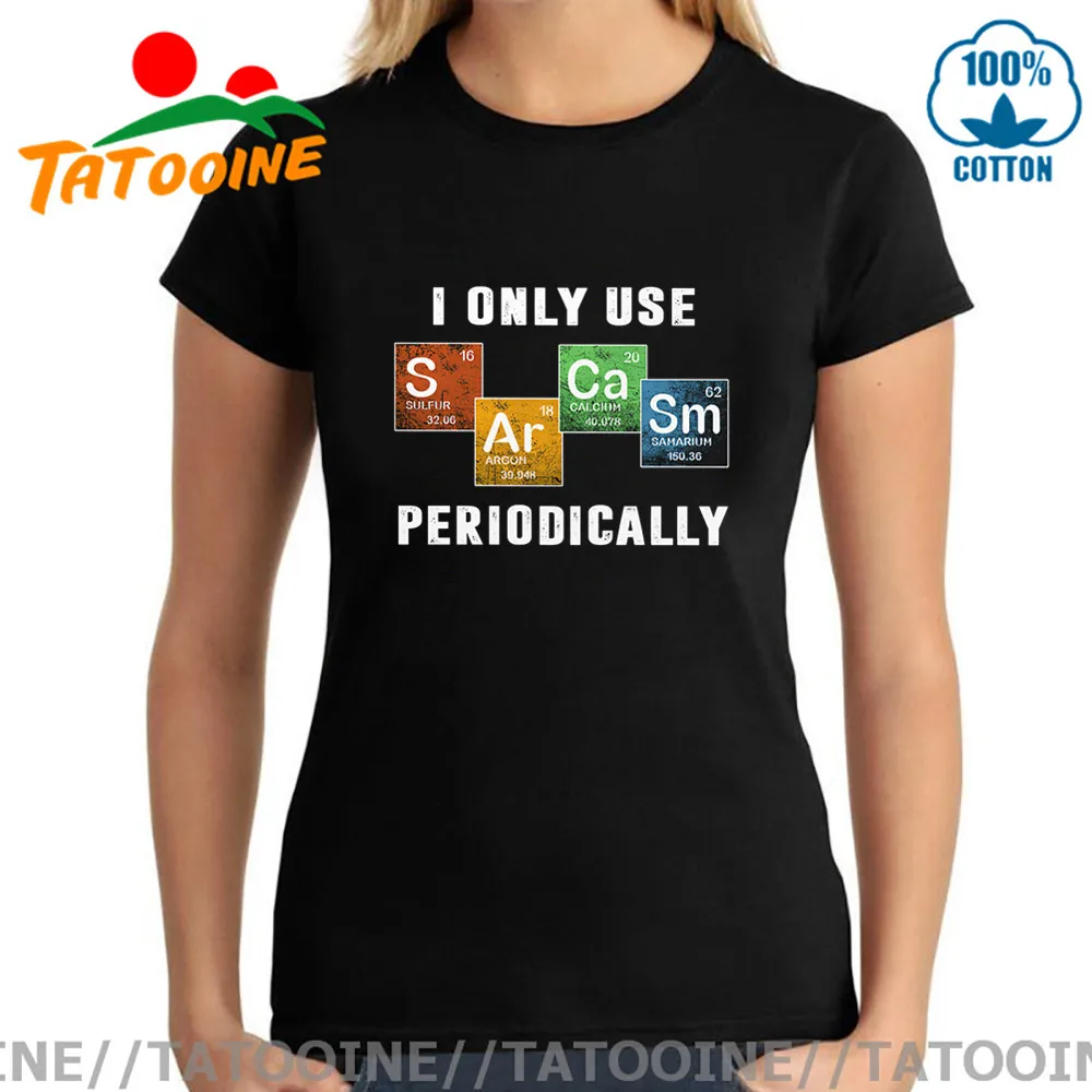 

Tatooine Camiseta Vestidos Chemistry Words Original T Shirts Women I Only Use Sarcasm Periodically GF t-shirt Slim Fit Tops Tees